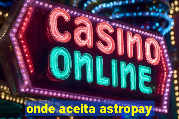 onde aceita astropay